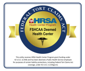 Federal Tort Claims Act HRSA Health Center Program FSHCAA Deemed Health Center This entity receives HRSO Health Center Program grant funding under 42 U.S.C. 254b and has been deemed a Public Health Service employee for purposes of certain liability protections, including Federal Tort Claims Act coverage, under 42 U.S.C. 233 (g)-(n).